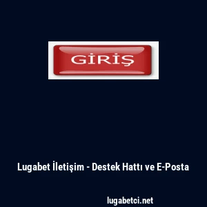 Lugabet İletişim - Destek Hattı ve E-Posta