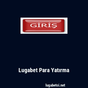 Lugabet Para Yatırma